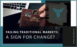 Read more about the article Failing Traditional Markets: A Sign for Change?